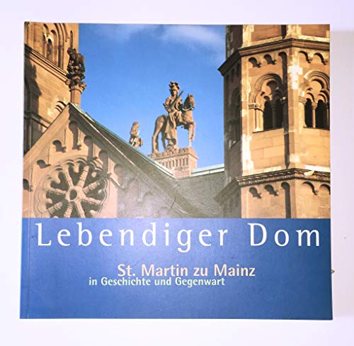 Stock image for Lebendiger Dom. St. Martin zu Mainz in Geschichte und Gegenwart. for sale by Bernhard Kiewel Rare Books