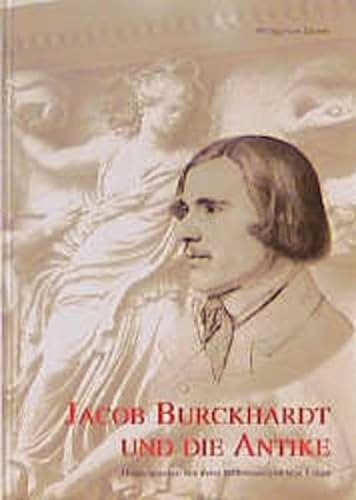 Jacob Burckhardt und die Antike. Hrsg. von Peter Betthausen und Max Kunze / Kulturgeschichte der antiken Welt ; Bd. 85 - Burckhardt, Jacob