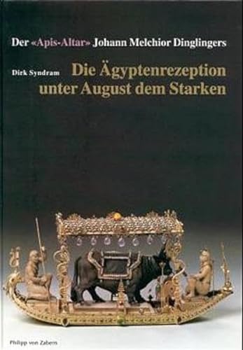 Beispielbild fr Die gyptenrezeption unter August dem Starken. Der Apis-Altar Johann Melchior Dinglingers. zum Verkauf von medimops