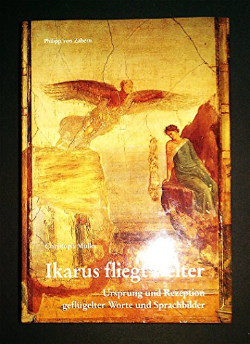 9783805326070: Ikarus fliegt weiter: Ursprung und Rezeption geflgelter Worte und Sprachbilder (Kulturgeschichte der antiken Welt)