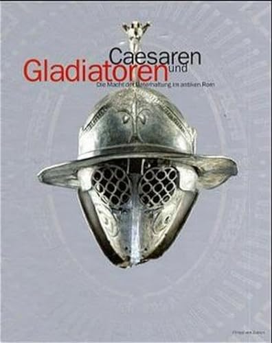 Gladiatoren und Caesaren. Die Macht der Unterhaltung im antiken Rom.