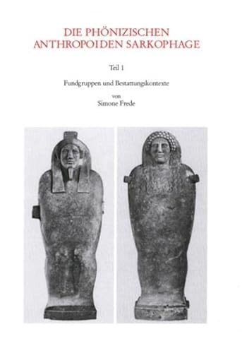 9783805326407: Die phönizischen anthropoiden Sarkophage: Die phönizischen anthropoiden Sarkophage, Tl.1, Fundgruppen und Bestattungskontexte: Tl 1