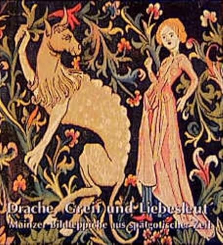 Beispielbild fr Drache, Greif und Liebesleut : Mainzer Bildteppiche aus sptgotischer Zeit. zum Verkauf von Antiquariat Bernhardt