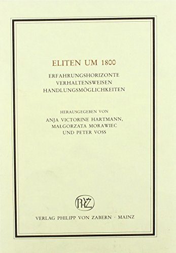 Beispielbild fr Eliten um 1800 Erfahrungshorizonte Verhaltensweisen Handlungsmglichkeiten zum Verkauf von Bunt Buchhandlung GmbH