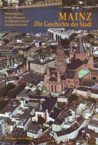 Mainz, Die Geschichte der Stadt - Dumont Franz, Scherf Ferdinand, Schütz Friedrich