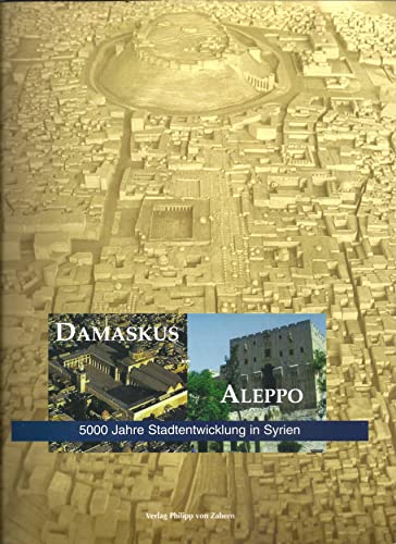 9783805326940: Damaskus. Aleppo. 5000 Jahre Stadtentwicklung in Syrien