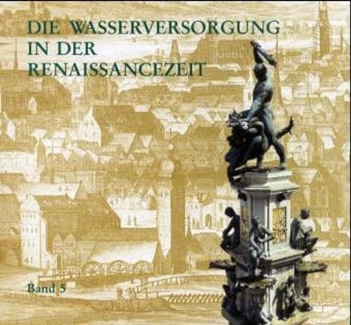 Die Wasserversorgung in der Renaissancezeit. Hrsg.: Frontinus-Gesellschaft e.V. Geschichte der Wasserversorgung Bd. 5. - Balestracci, Duccio, Albert Baur und Albrecht Hoffmann