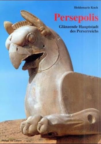 Persepolis : glänzende Hauptstadt des Perserreichs. Sonderbände der Antiken Welt; Zabern Bildbände zur Archäologie. - Koch, Heidemarie