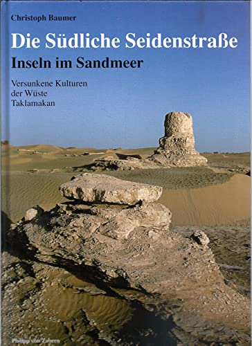 Beispielbild fr Die Sdliche Seidenstrae. Inseln im Sandmeer. Versunkene Kulturen der Wste Taklamakan zum Verkauf von medimops