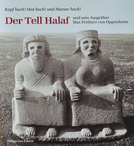 Imagen de archivo de Der Tell Halaf und sein Ausgrber Max Freiherr von Oppenheim - Kopf hoch! Mut hoch! und Humor hoch! a la venta por PRIMOBUCH
