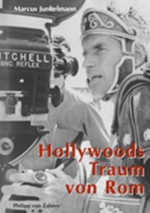 9783805329057: Hollywoods Traum Von Rom (Kulturgeschichte der Antiken Welt)