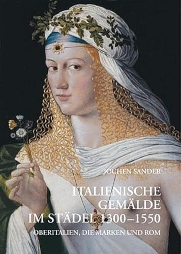 Italienische gemÃ¤lde im stÃ¤del 1300-1550. (9783805333146) by Jochen Sander