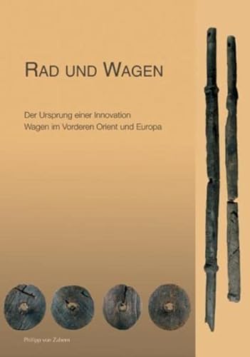 9783805333221: Rad und Wagen: Der Ursprung einer Innovation. Wagen im Vorderen Orient und Europa. Katalog-Handbuch zur Ausstellung, Oldenburg, Landesmuseum fr Natur und Mensch, 27.3.-11.7.2004
