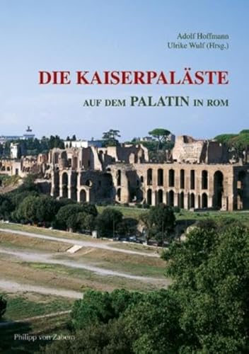 Beispielbild fr Die Kaiserpalste auf dem Palatin in Rom: Das Zentrum der rmischen Welt und seine Bauten [Gebundene Ausgabe] Adolf Hoffmann (Autor), Ulrike Wulf (Autor) zum Verkauf von BUCHSERVICE / ANTIQUARIAT Lars Lutzer