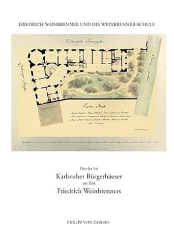 Friedrich Weinbrenner und die Weinbrenner-Schule / Karlsruher Bürgerhäuser zur Zeit Friedrich Weinbrenners