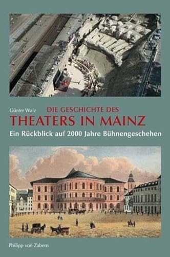 Die Geschichte des Theaters in Mainz : ein Ru ckblick auf 2000 Jahre Bühnengeschehen. - Walz, Günter.