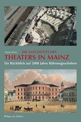 Stock image for Die Geschichte des Theaters in Mainz. Ein Rckblick auf 2000 Jahre Bhnengeschichte. for sale by Antiquariaat Schot