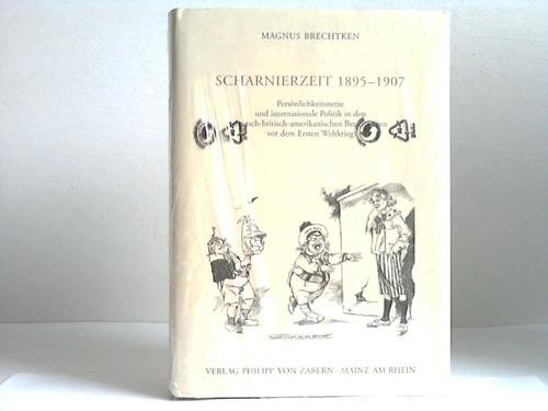 Beispielbild fr Scharnierzeit 1895-1907 Persnlichkeitsnetze und internationale Politik in den deutsch-britisch-amerikanischen Beziehungen vor dem Ersten Weltkrieg zum Verkauf von Buchpark