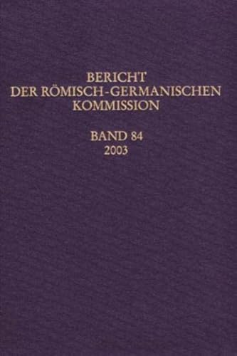 Bericht der Römisch-Germanischen Kommission BAND 84 (2003) (ISBN: 3805334486)