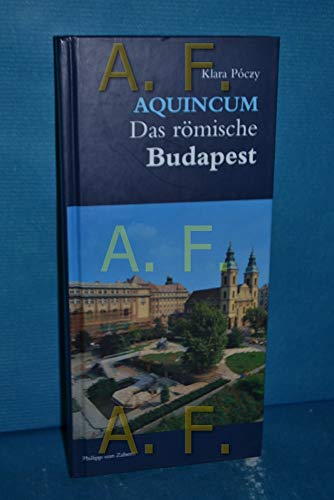 Aquincum: Das römische Budapest [Gebundene Ausgabe] Klara Poczy (Autor) - Klara Poczy (Autor)