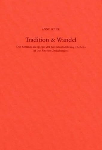 Tradition & Wandel. Die Keramik als Spiegel der Kulturentwicklung Thebens in der Zweiten Zwischenzeit (Sonderschriften des Deutschen Archäologischen Instituts. Abteilung Kairo) - Seiler, Anne