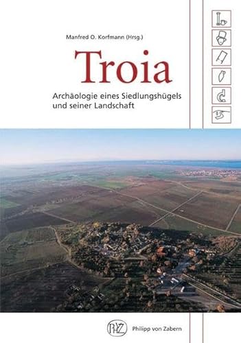 Troia: Archäologie eines Siedlungshügels und seiner Landschaft