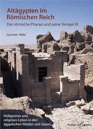 Beispielbild fr Altgypten im Rmischen Reich: der rmische Pharao und seine Tempel: Band 3: Heiligtmer und religises Leben in den gyptischen Wsten und Oasen (Zaberns Bildbnde zur Archologie). zum Verkauf von Kulturgutrecycling Christian Bernhardt