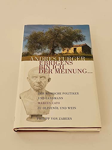 Imagen de archivo de brigens bin ich der Meinung.: Der rmische Politiker und Landmann Marcus Cato zu Olivenl und Wein a la venta por medimops