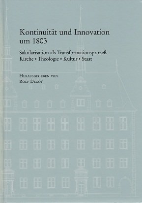 Stock image for Kontinuitt und Innovation um 1803 : Skularisation als Transformationsprozess. Kirche, Theologie, Kultur, Staat for sale by Buchpark