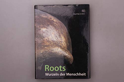 Roots - Wurzeln der Menschheit Katalog-Handbuch zur Ausstellung im RheinischenMuseum Bonn