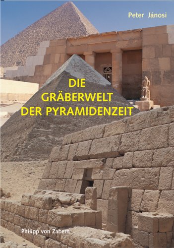 Die Gräberwelt der Pyramidenzeit (Zaberns Bildbaende Zur Archaeologie) (Zaberns Bildbände zur Archäologie). - Jánosi, Peter