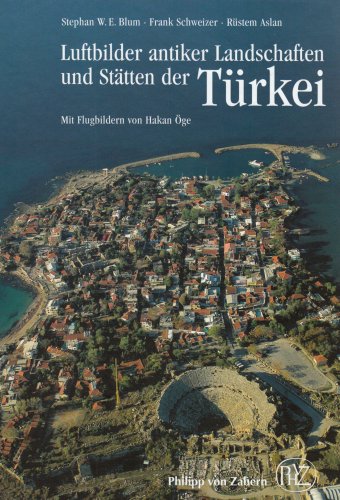 Luftbilder antiker Landschaften und Stätten der Türkei - Blum, Stephan W. E. / Schweizer, Frank / Aslan, Rüstem