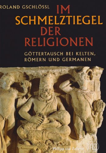 Stock image for Im Schmelztiegel der Religionen: Gttertausch bei Kelten, Rmern und Germanen for sale by medimops