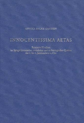 Beispielbild fr Innocentissima Aetas. Rmische Kindheit im Spiegel literarischer, rechtlicher und archologischer Quellen des 1. bis 4. Jahrhunderts n. Chr. zum Verkauf von Antiquariat Bader Tbingen