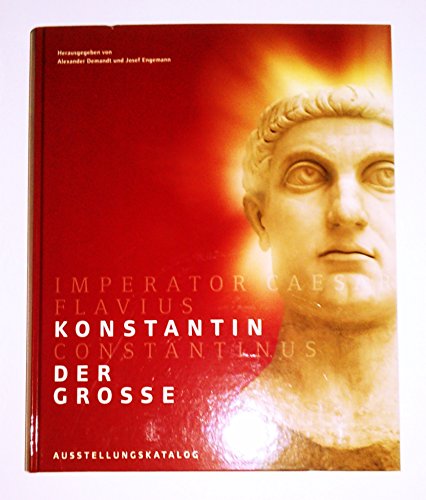 Konstantin der Grosse hrsg. von Alexander Demandt und Josef Engemann - Demandt, Alexander und Josef Engemann