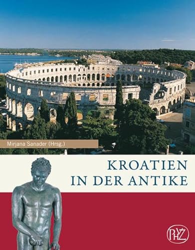 Kroatien in der Antike. Mirjana Sanader (Hrsg.) / Antike Welt ; Sonderbd.; Zaberns Bildbände zur Archäologie - Sanader, Mirjana (Herausgeber)