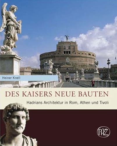 Des Kaisers neue Bauten. Hadrians Architektur in Rom, Athen und Tivoli (Zaberns Bildbände zur Archäologie) - Heiner Knell