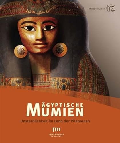 Ägyptische Mumien. Unsterblichkeit im Land der Pharaonen (Begleitband zur Großen Landesausstellun...