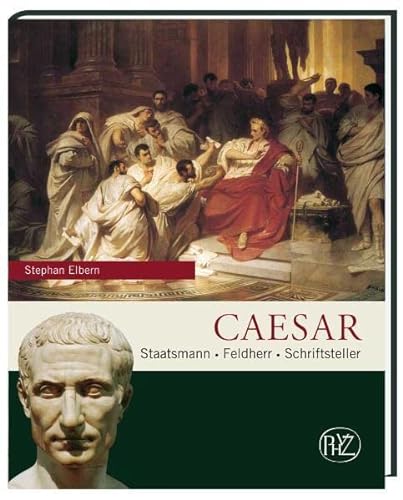 Caesar : Staatsmann - Feldherr - Schriftsteller. Antike Welt ; Sonderbd.; Zaberns Bildbände zur Archäologie. - Elbern, Stephan