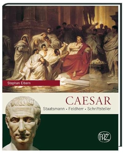 Caesar: Staatsmann Feldherr Schriftsteller (Zaberns Bildbände zur Archäologie).