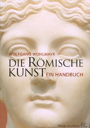 Die römische Kunst. Ein Handbuch - Wolfgang Wohlmayr