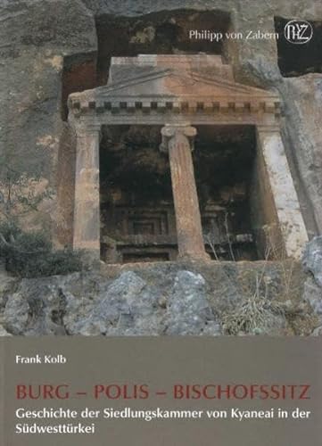 Burg - Polis - Bischofssitz: Geschichte der Siedlungskammer von Kyaneai in der Suedwesttuerkei (German Edition) (9783805339001) by Kolb, Frank