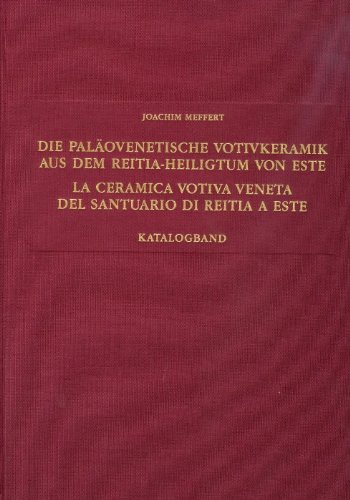 Die paläovenetische Votivkeramik aus dem Reitia-Heiligtum von Este : (Ausgrabungen 1880 - 1916 und 1987 - 1991) = La ceramica votiva veneta del santuario di Reitia a Este. - The Paleovenetic votive pottery from the Reitia sanctuary of Este. [Übers. ins Ital.: Umberto Tecchiati und Irene Parnigotto] / Il santuario di Reitia a Este ; Studien zu vor- und frühgeschichtlichen Heiligtümern; Band 5. - Meffert, Joachim