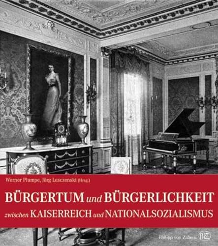 Bürgertum und Bürgerlichkeit zwischen Kaiserreich und Nationalsozialismus. - Plumpe, Werner (Hrsg.) und Jörg Lesczenski (Hrsg.)