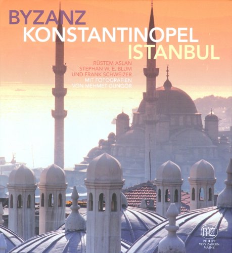Byzanz - Konstantinopel - Istanbul (German Edition) (9783805341929) by Schweizer, Frank; Blum, Stephan; Rustem,; Blum