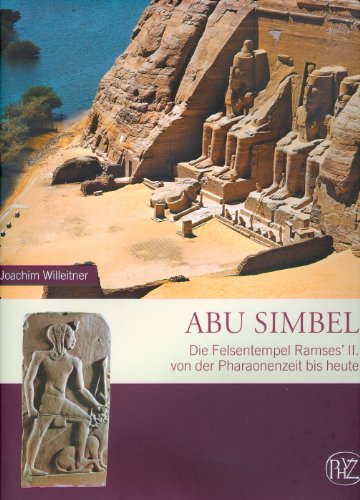ABU SIMBEL. die Felsentempel Ramses II. von der Pharaonenzeit bis heute - Willeitner, Joachim