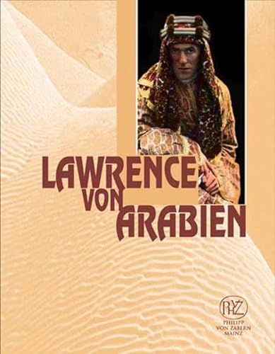 Lawrence von Arabien : Genese eines Mythos ; Begleitband zur Sonderausstellung 