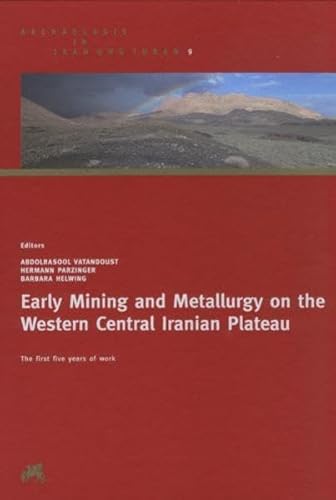 Early mining and metallurgy on the Western Central Iranian Plateau : The first five years of work. Band 9 aus der Reihe