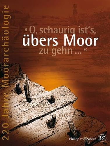 O, schaurig ist's, übers Moor zu gehn. 220 Jahre Moorarchäologie Mamoun Fansa and Frank Both - Fansa,