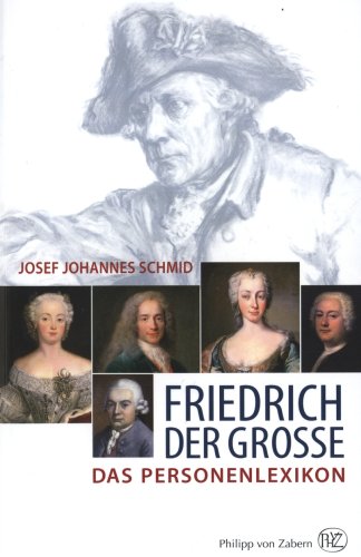 Friedrich der Große. Das Personenlexikon - Josef Schmid